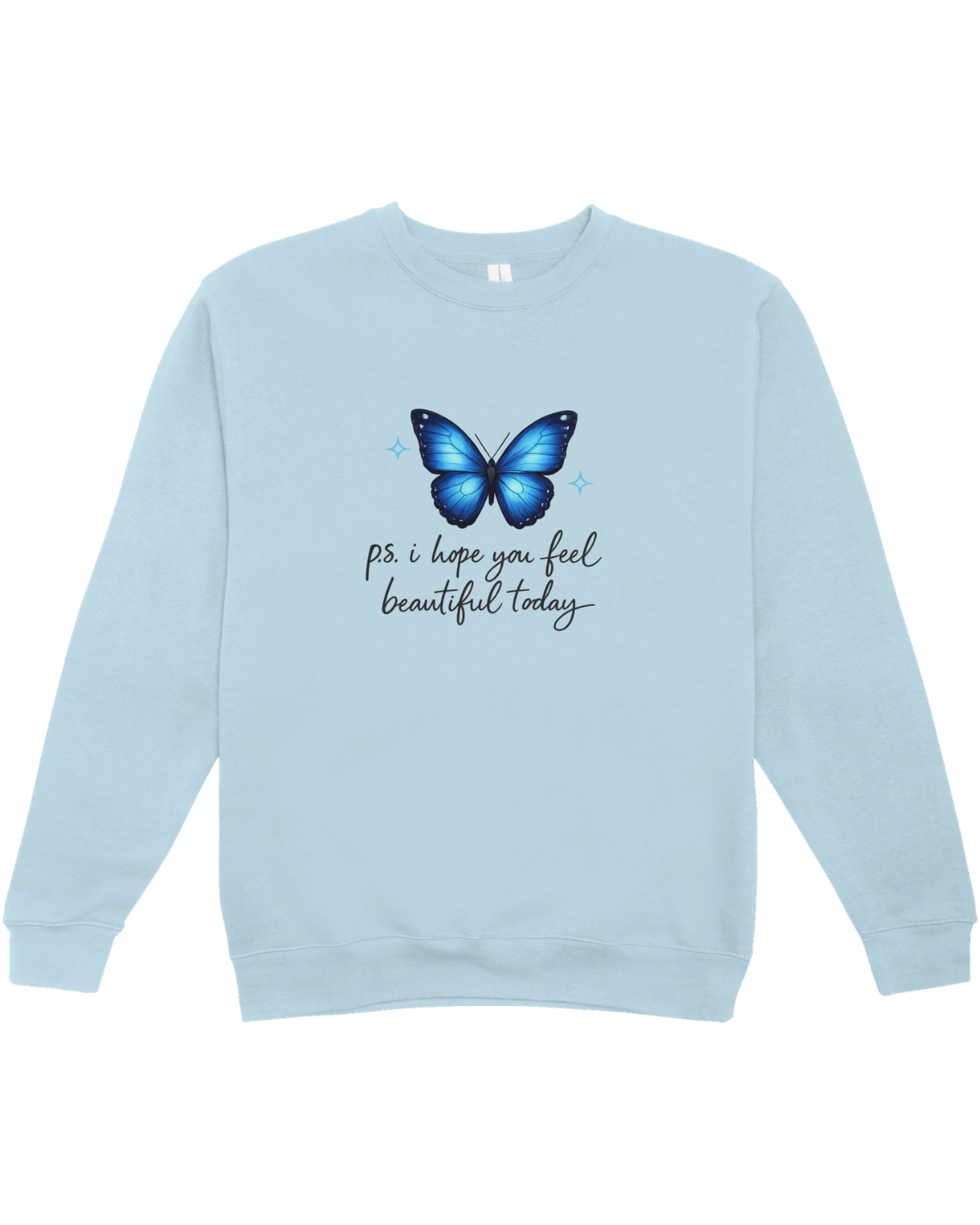 P.S. I Hope You Feel Beautiful Today - Sweatshirt