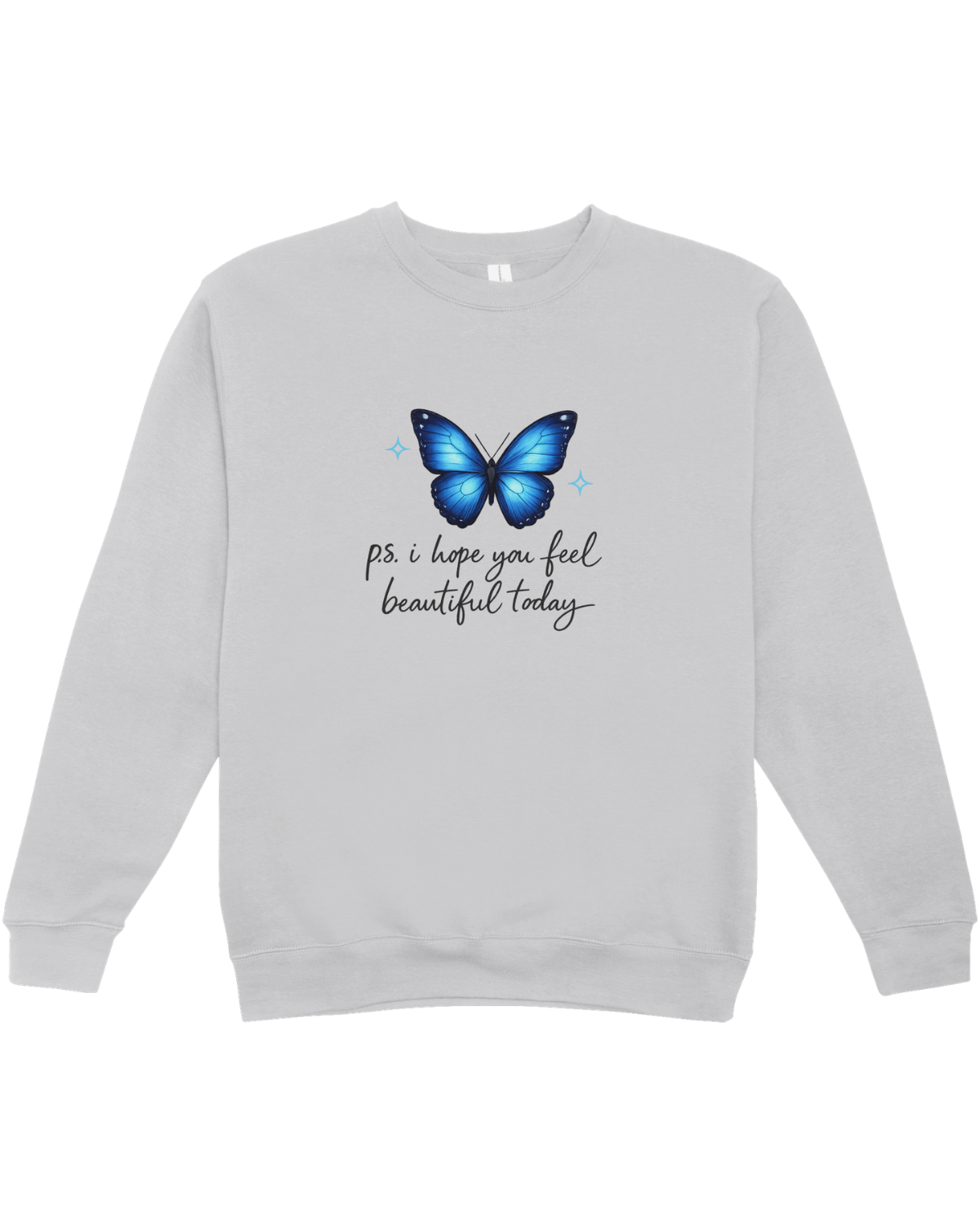 P.S. I Hope You Feel Beautiful Today - Sweatshirt