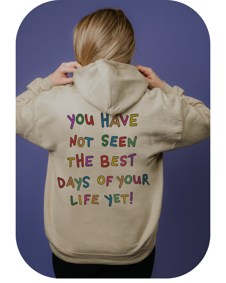 Stay; You Have Not Seen The Best Days Of Your Life Yet! (includes a sleeve-print!) - Hoodie