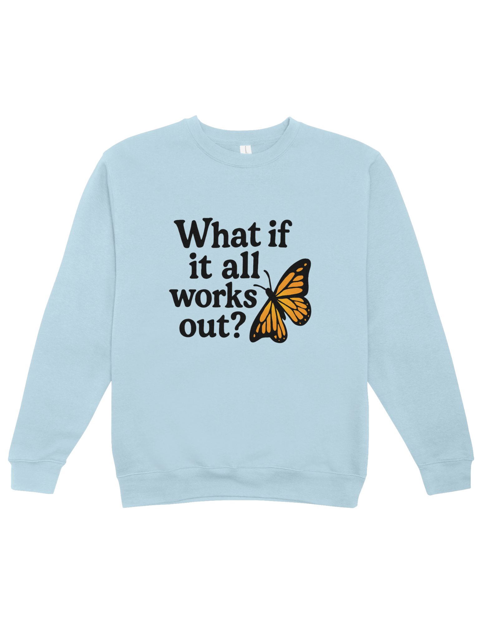 What If It All Works Out? (Butterfly) - Sweatshirt