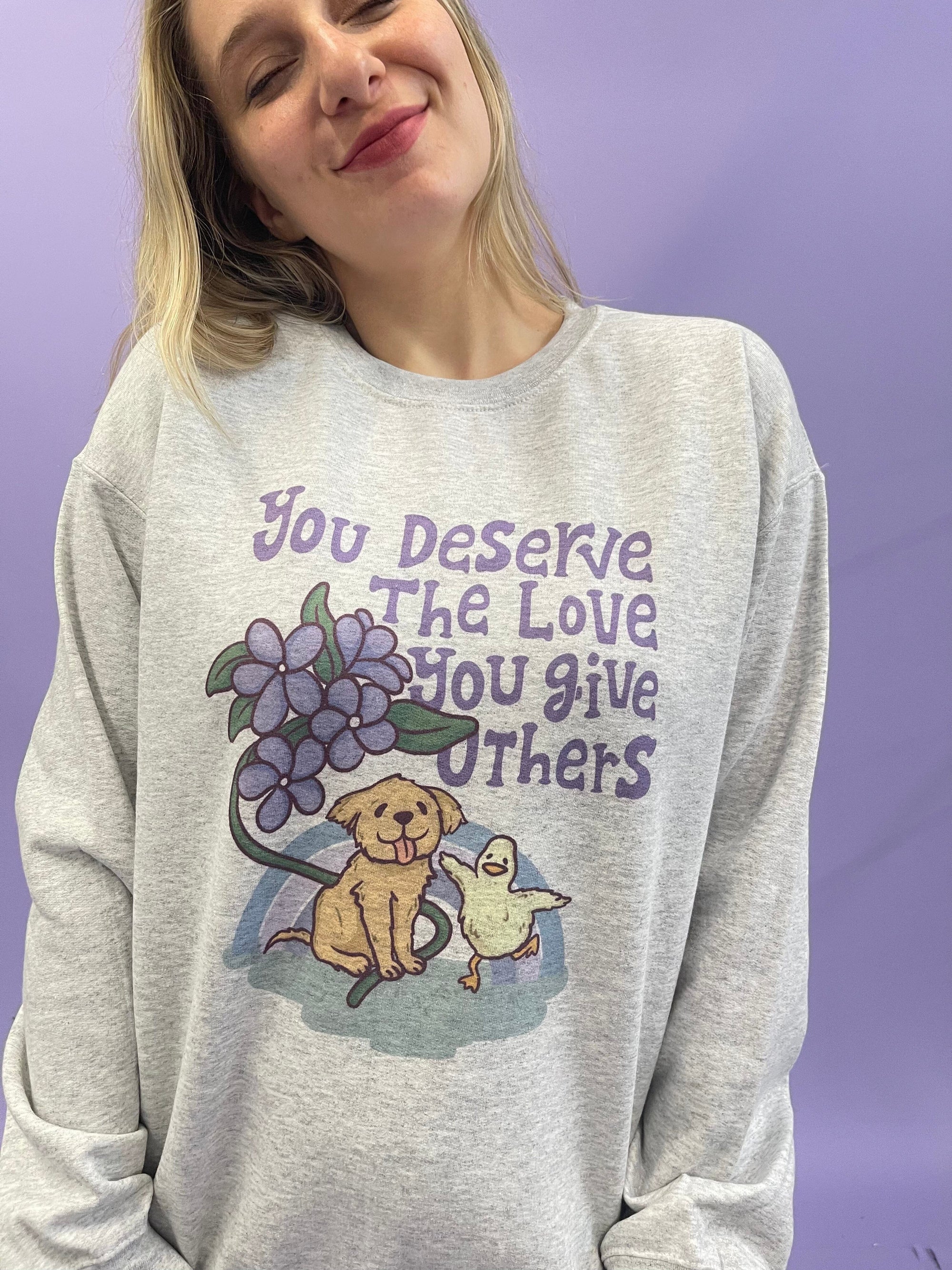 You Deserve The Love You Give Others (Dog & Duck) (includes a sleeve print!) - Sweatshirt