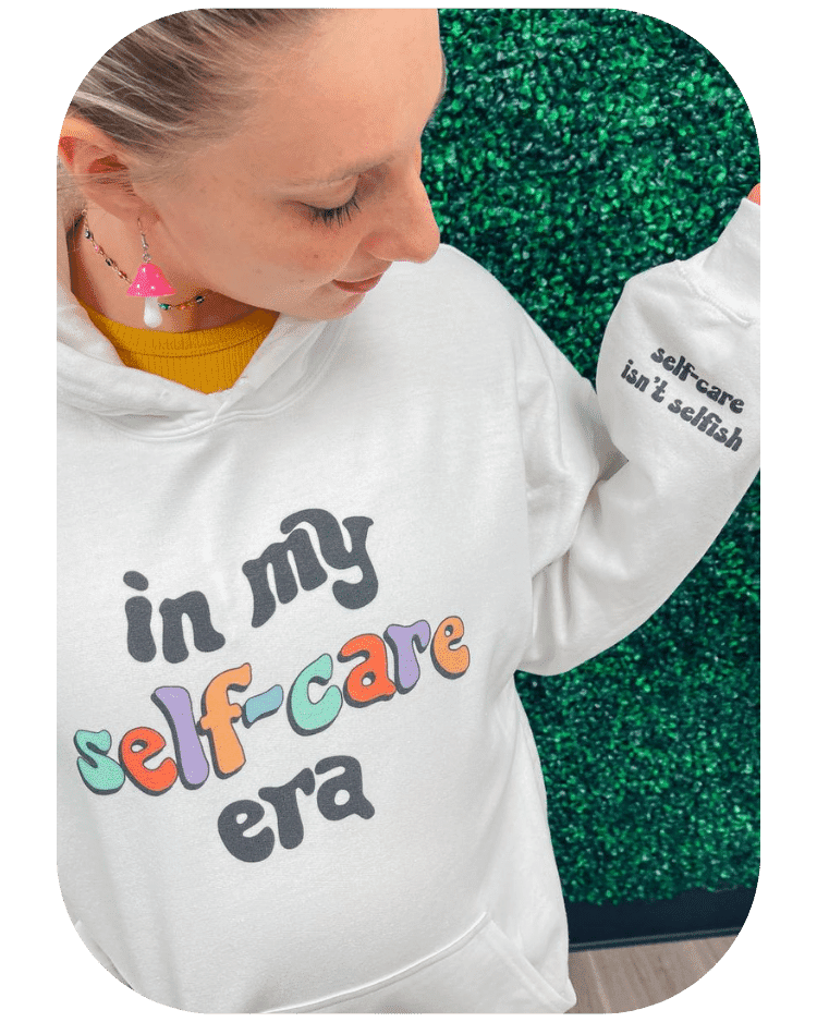 In My Self-Care Era / 100 Ways To Self-Care / Self-Care Isn't Selfish (includes a back-print & sleeve-print!) - Hoodie