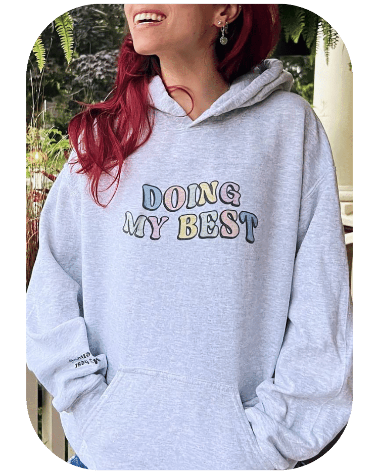 Doing My Best; Your Best Looks Different Every Day (includes a back-print & sleeve-print!) - Hoodie