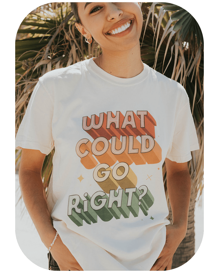 What Could Go RIGHT? - T-Shirt