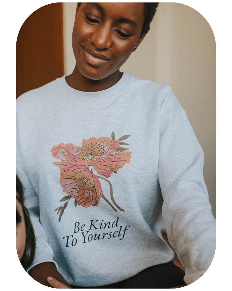 Be Kind To Yourself (Flowers) - Sweatshirt