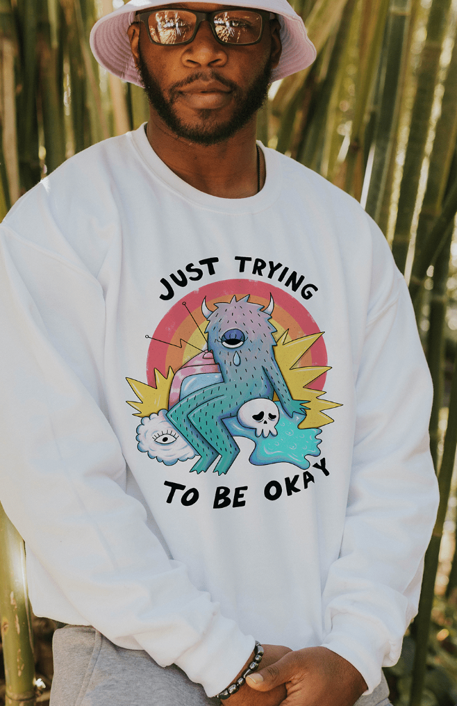 Just Trying To Be Okay - Sweatshirt