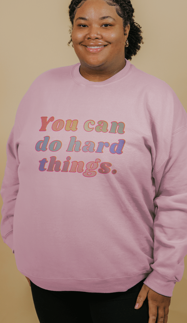 We can do hard things sweatshirt hotsell