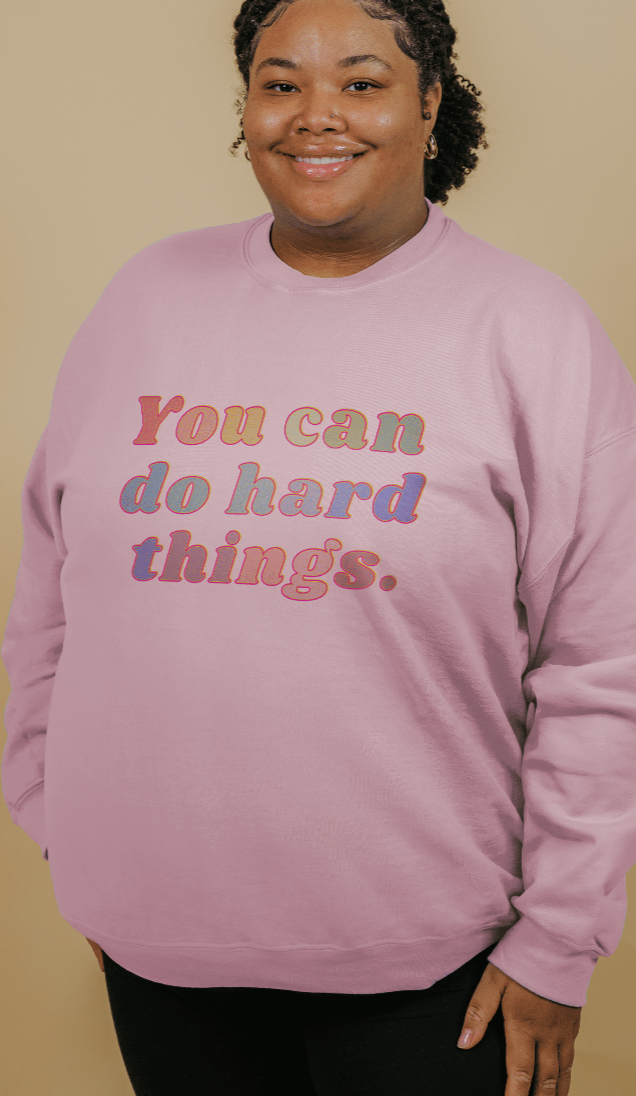 You Can Do Hard Things - Sweatshirt