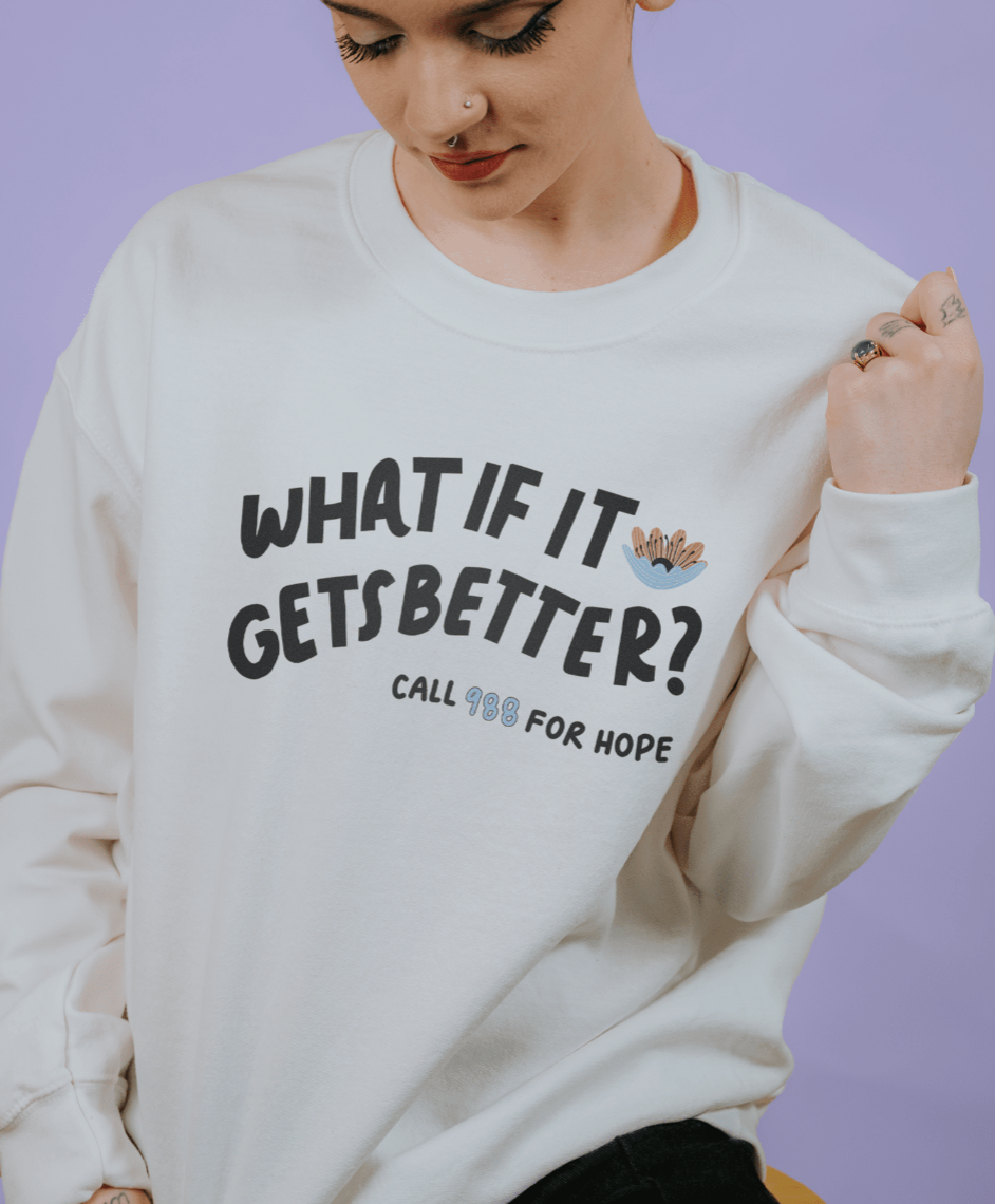 What If It Gets Better? (includes a back-print!) - Sweatshirt