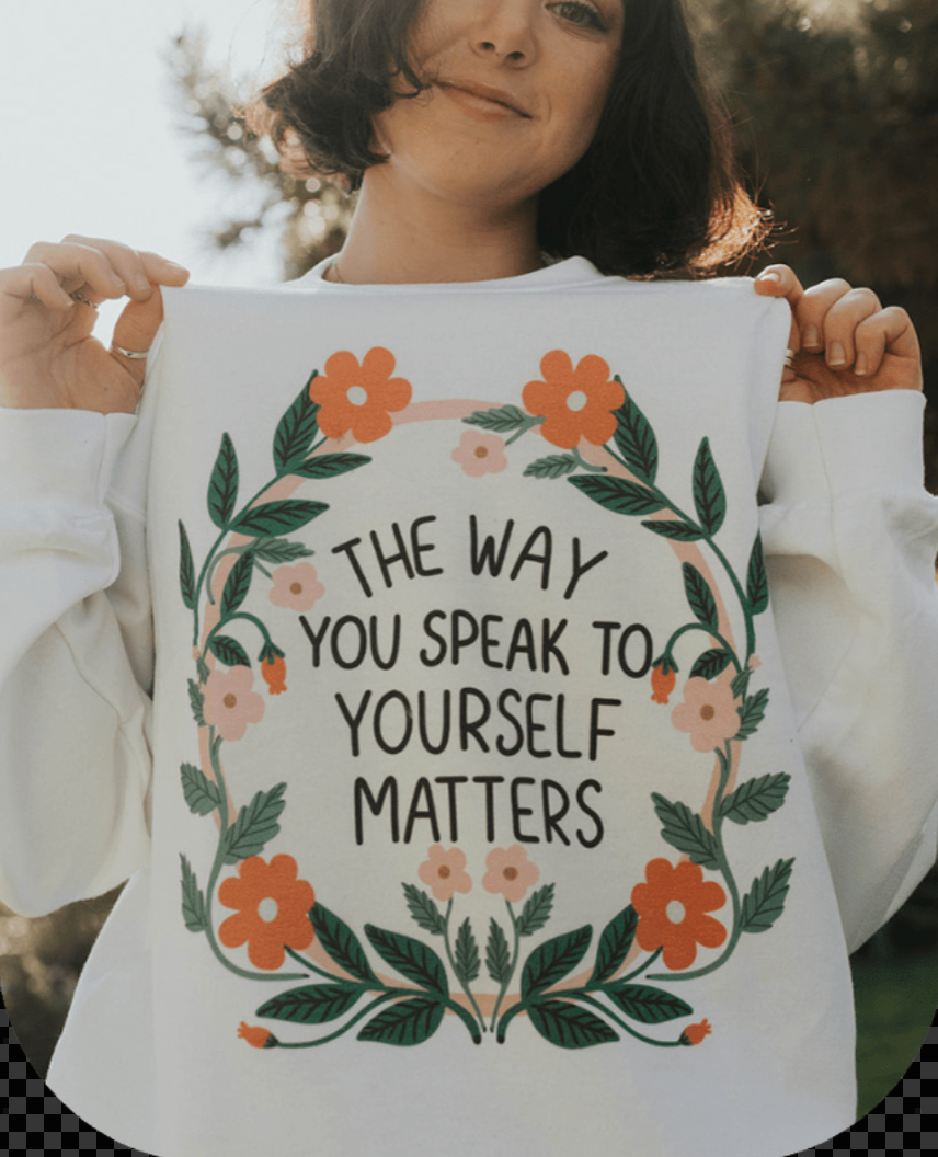 The Way You Speak To Yourself Matters (Flower Mirror) - Sweatshirt