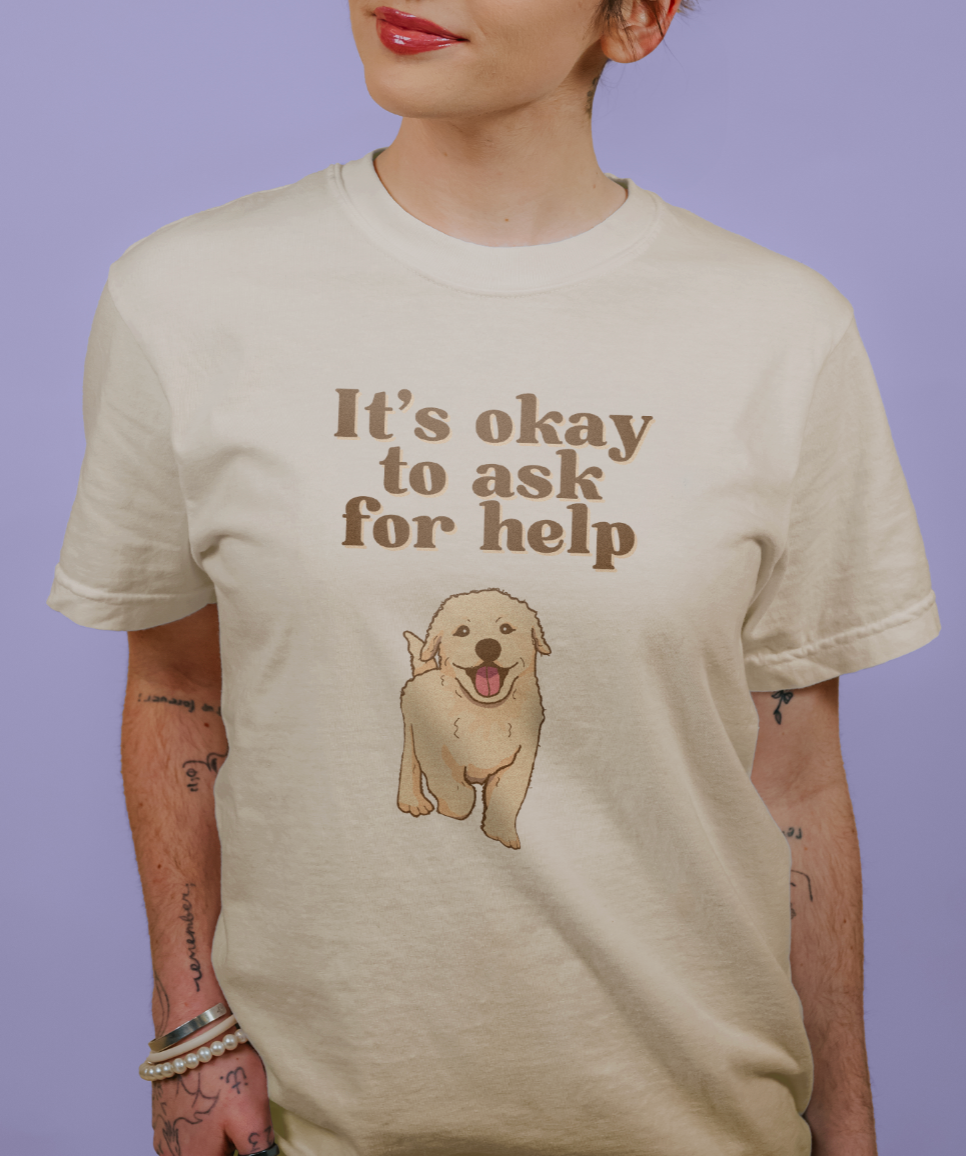 It's Okay To Ask For Help - T-Shirt