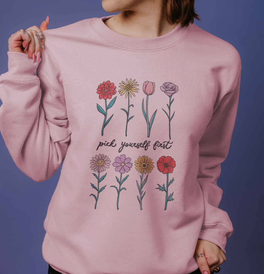 Pick Yourself First (Flowers) - Sweatshirt