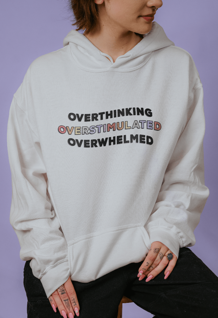 Overthinking, Overstimulated, Overwhelmed - Hoodie