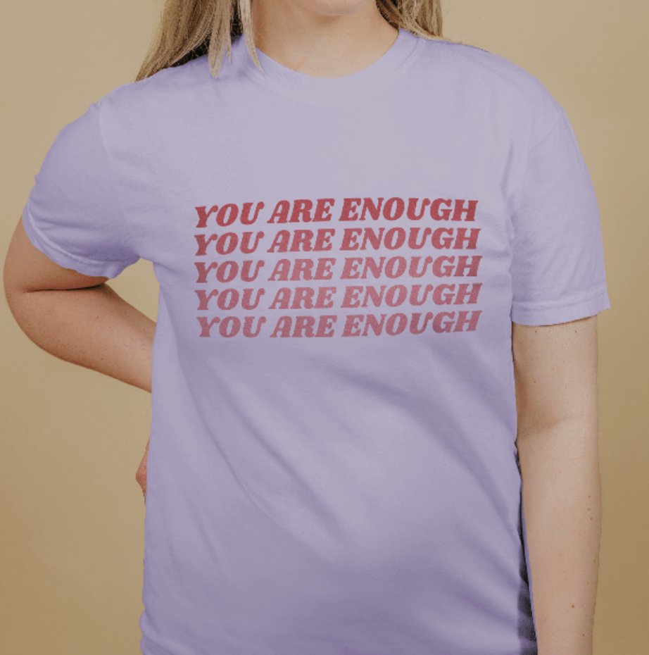 You Are Enough - T-Shirt