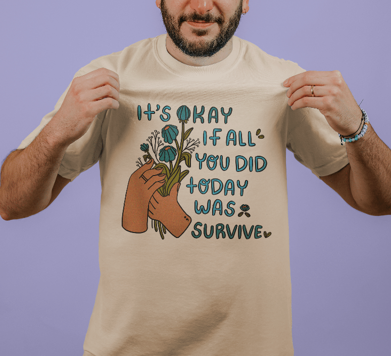 It's Okay If All You Did Today Was Survive - T-Shirt