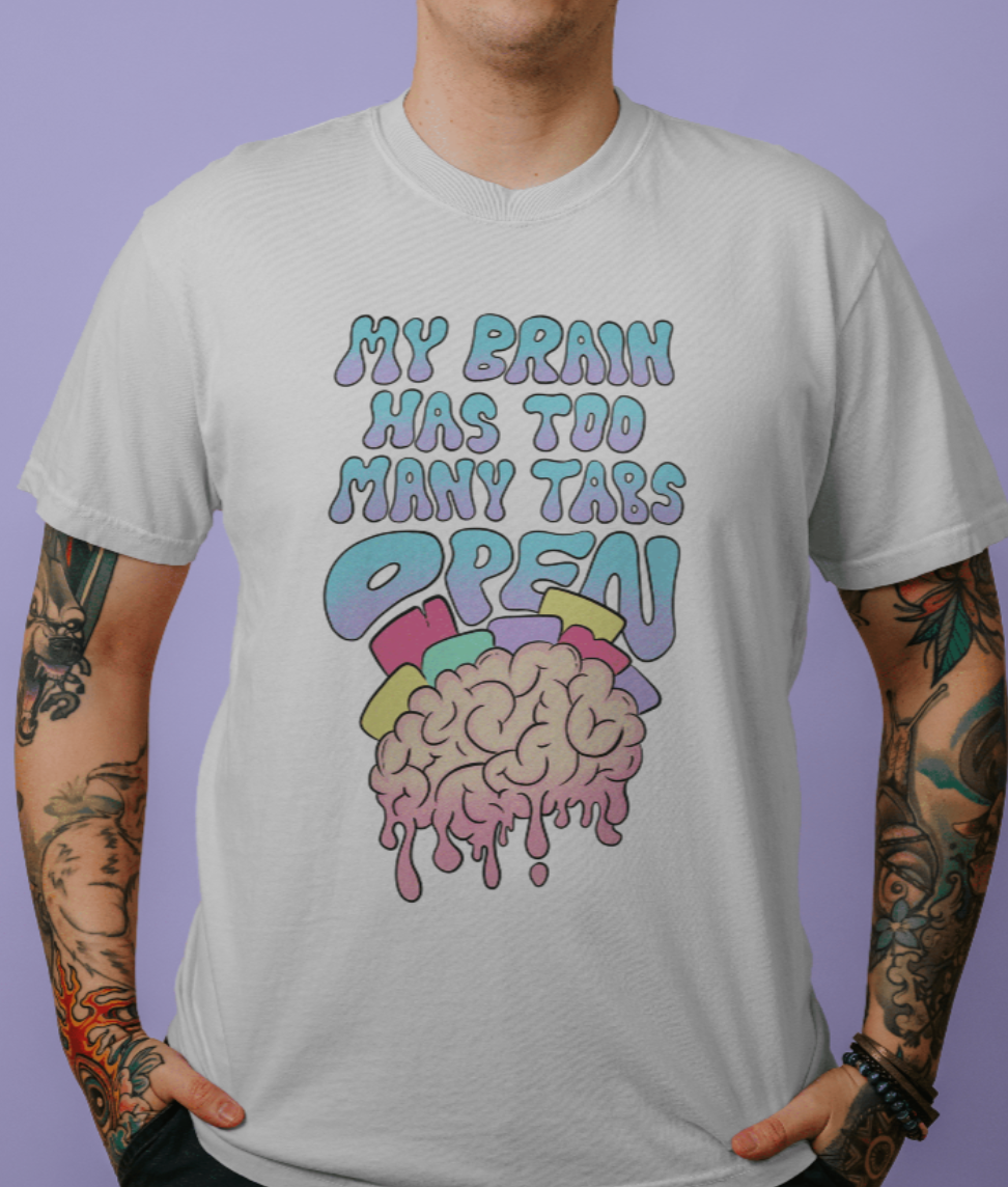 My Brain Has Too Many Tabs Open - T-Shirt