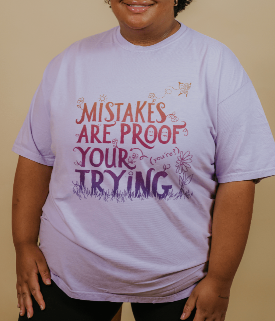 Mistakes Are Proof Your (You're) Trying - T-Shirt