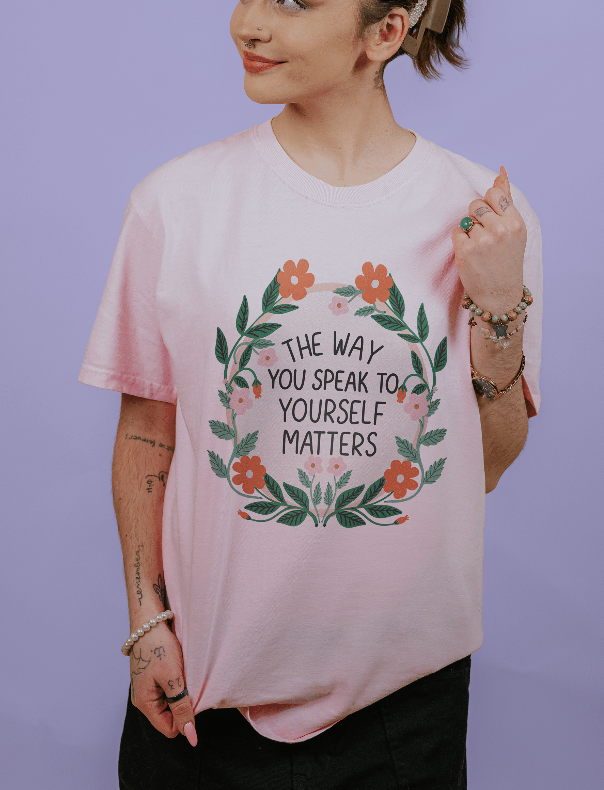 The Way You Speak To Yourself Matters (Flower Mirror) - T-Shirt