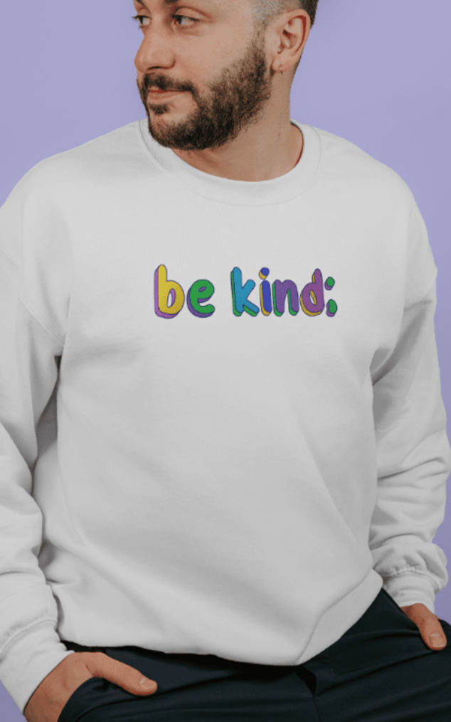 Be Kind; You Never Know What Someone Is Going Through (includes a backprint!) - Sweatshirt