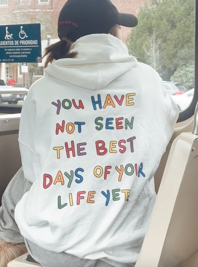 Stay; You Have Not Seen The Best Days Of Your Life Yet! (includes a sleeve-print!) - Hoodie