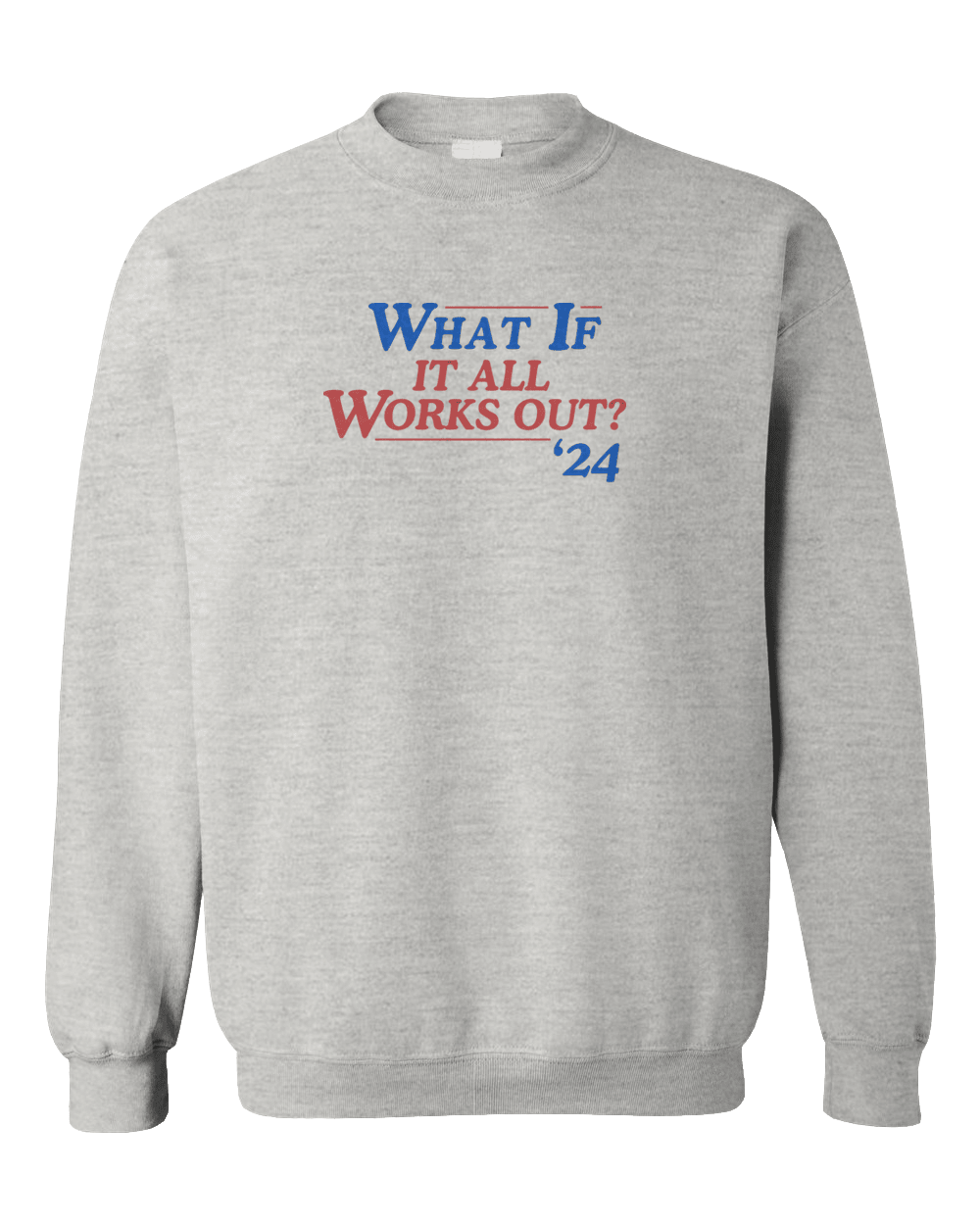 What If It All Works Out? '24 - Sweatshirt