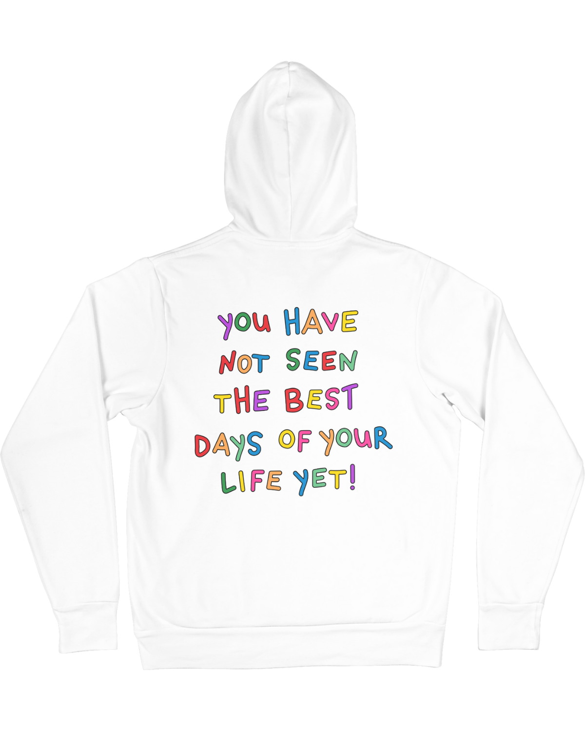 Stay; You Have Not Seen The Best Days Of Your Life Yet! - Hoodie