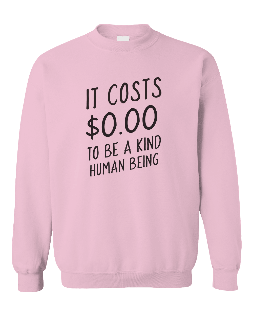 It Costs $0.00 To Be A Kind Human Being - Sweatshirt