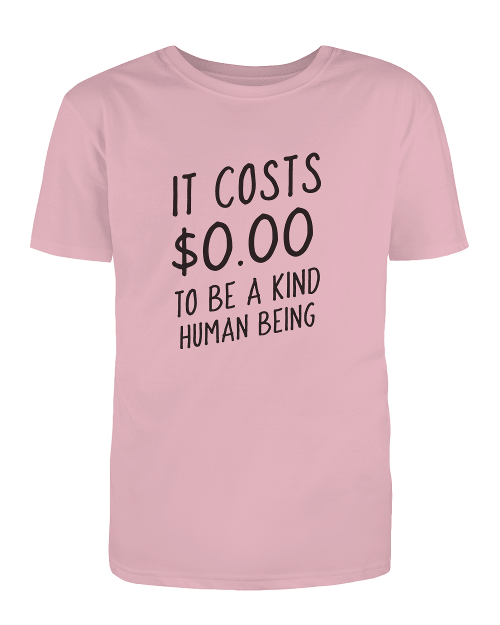 It Costs $0.00 To Be A Kind Human Being - T-Shirt