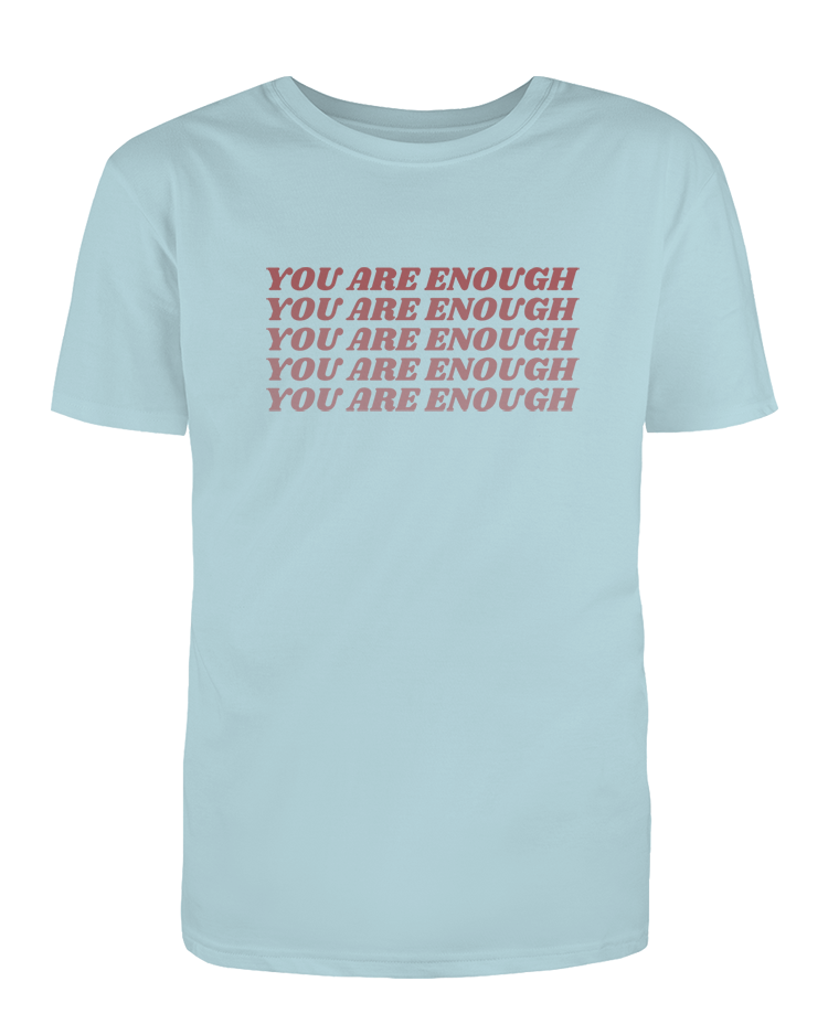 You Are Enough (x5) - T-Shirt