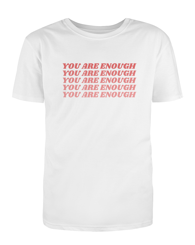 You Are Enough (x5) - T-Shirt