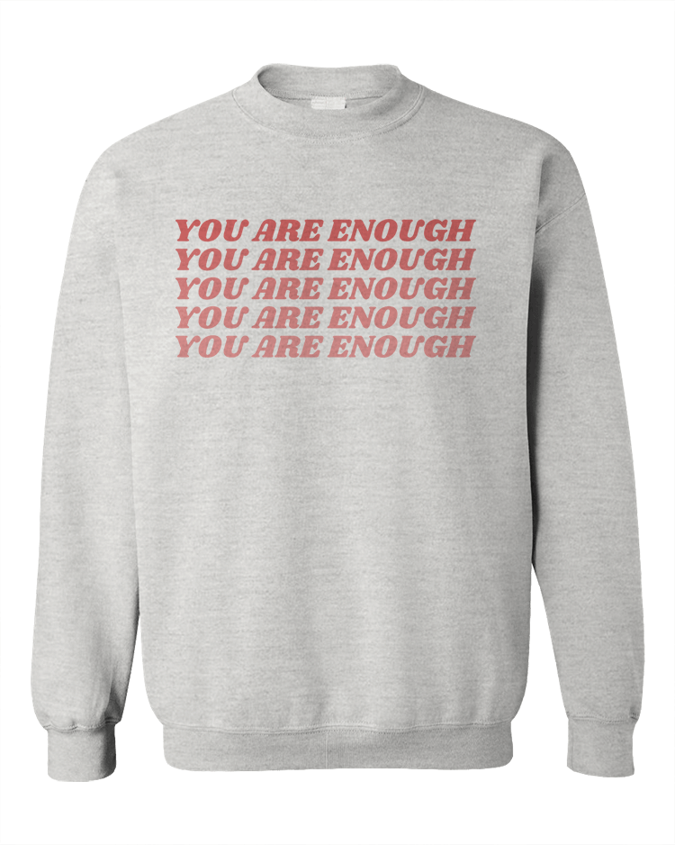 You Are Enough (x5) - Sweatshirt