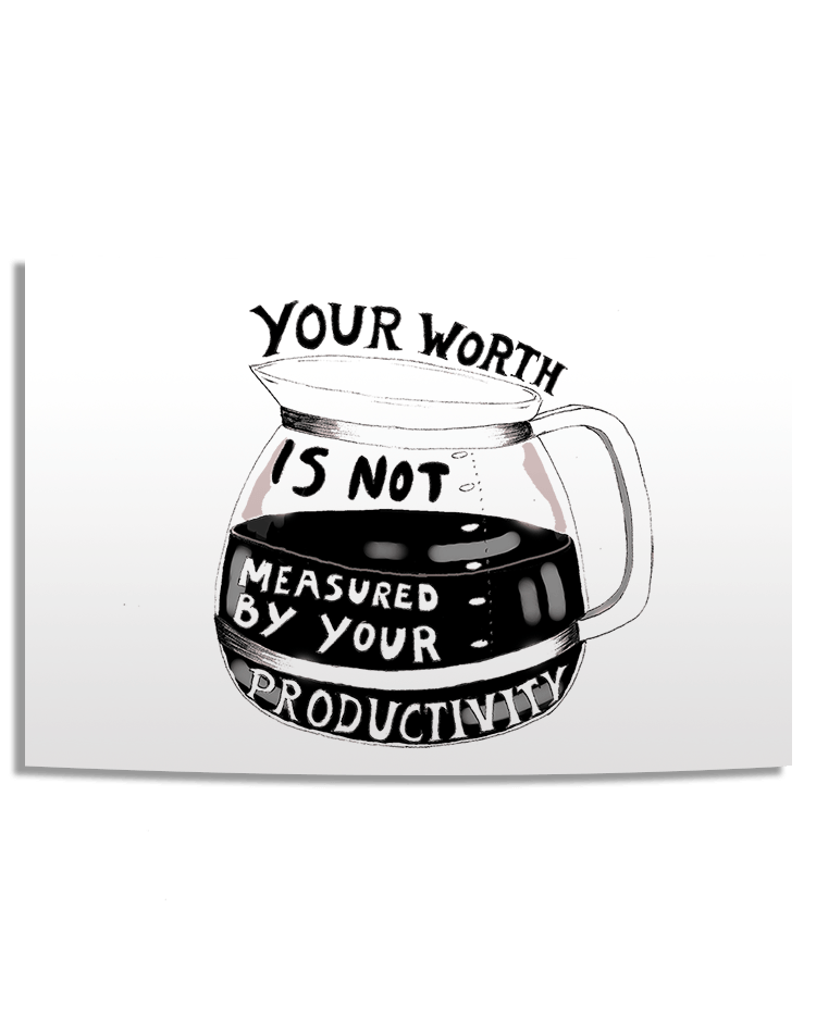 Your Worth Is Not Measured By Your Productivity - Poster