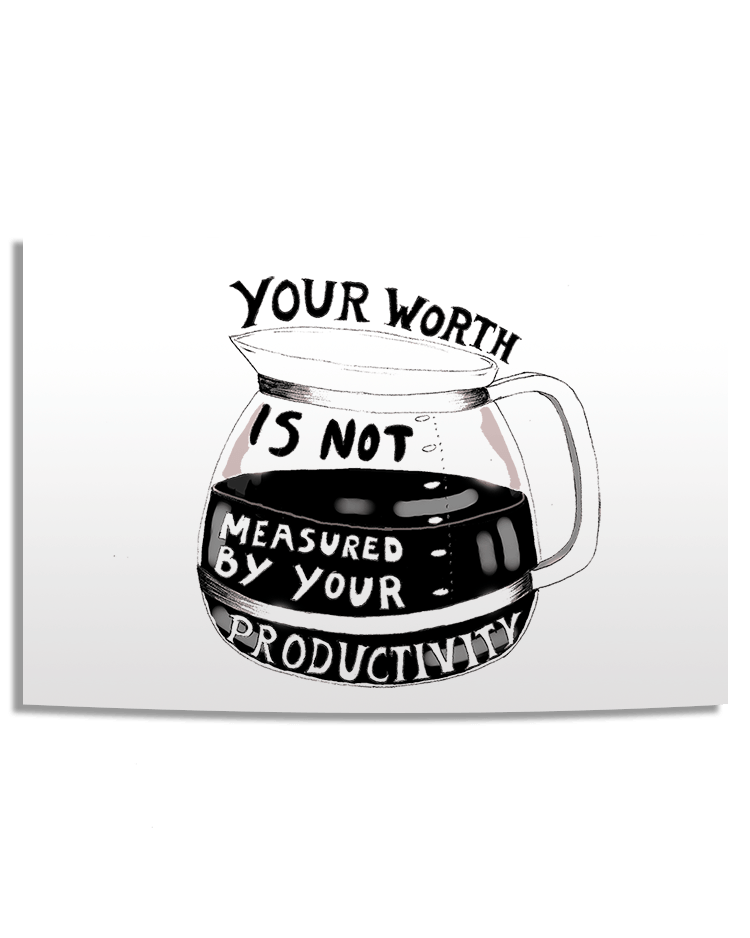 Your Worth Is Not Measured By Your Productivity (Coffee Pot) - Poster