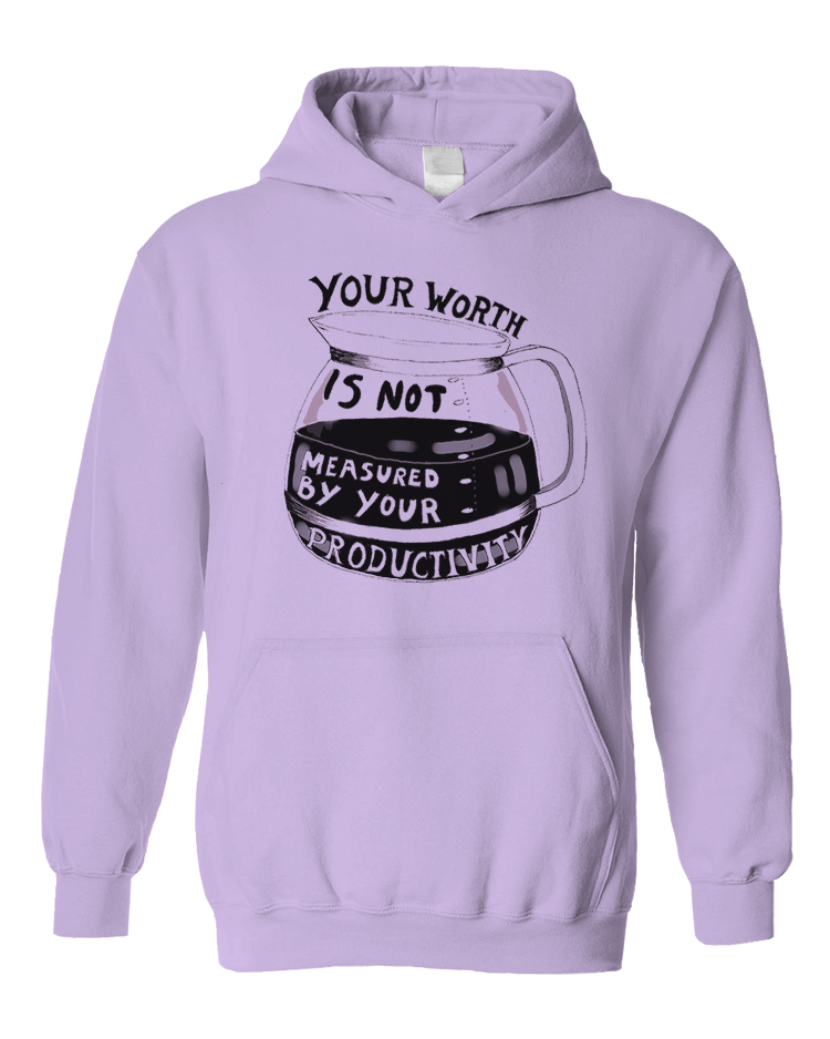 Your Worth Is Not Measured By Your Productivity (Coffee Pot) - Hoodie