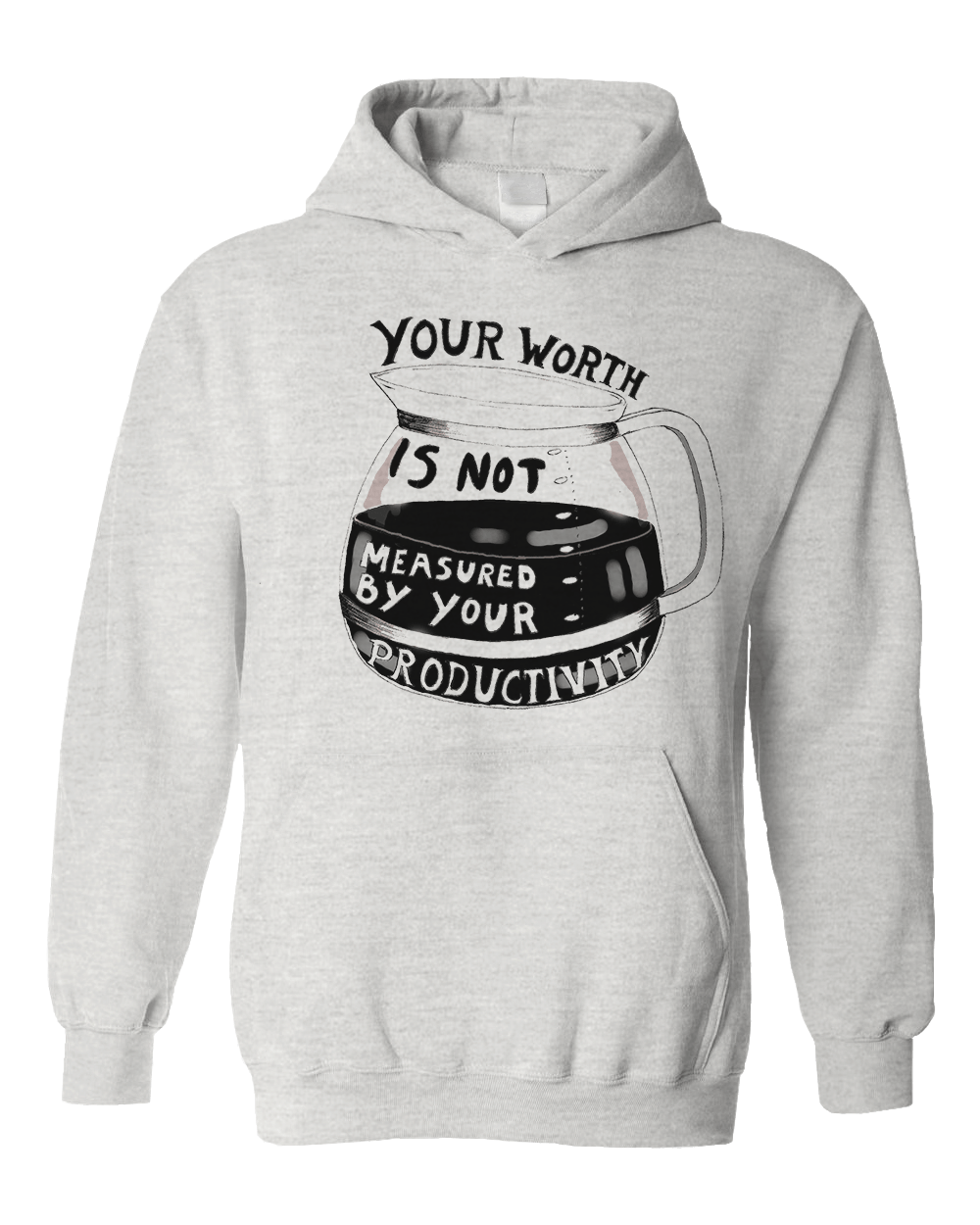 Your Worth Is Not Measured By Your Productivity (Coffee Pot) - Hoodie