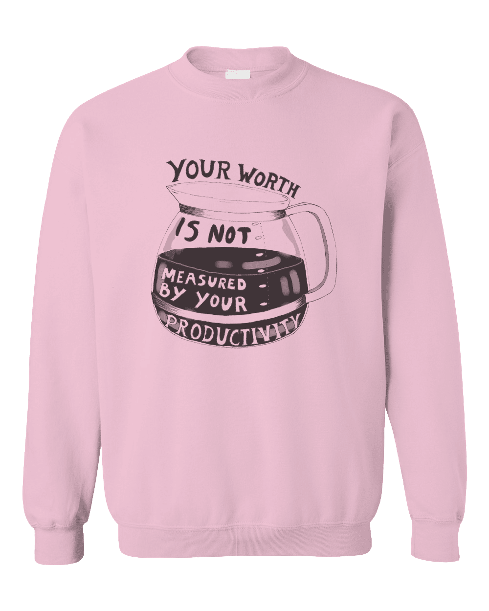 Your Worth Is Not Measured By Your Productivity (Coffee Pot) - Sweatshirt