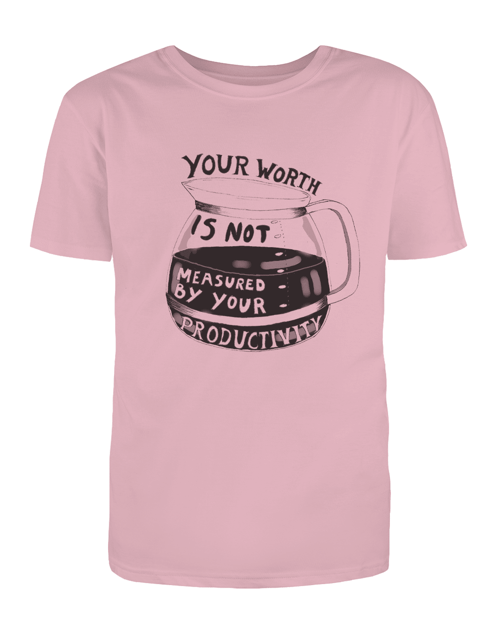 Your Worth Is Not Measured By Your Productivity (Coffee Pot) - T-Shirt