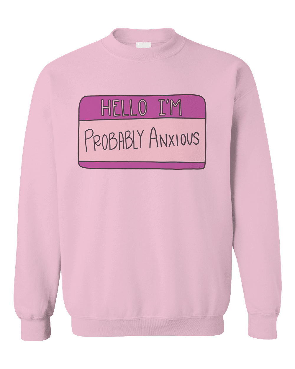 Hello I'm Probably Anxious (Nametag) - Sweatshirt