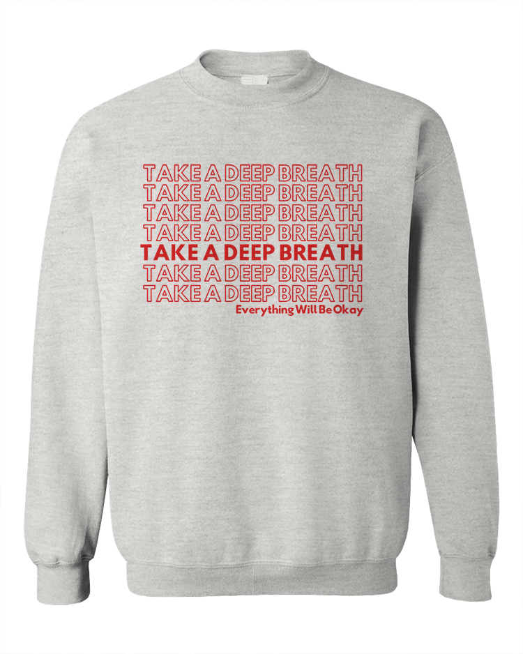 Take A Deep Breath, Everything Will Be Okay - Sweatshirt