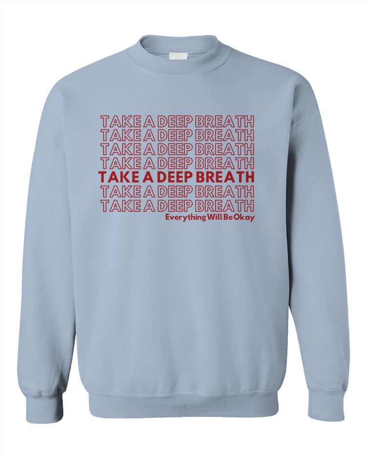 Take A Deep Breath, Everything Will Be Okay - Sweatshirt