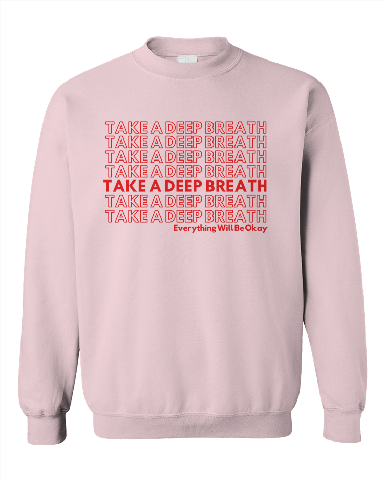 Take A Deep Breath, Everything Will Be Okay - Sweatshirt