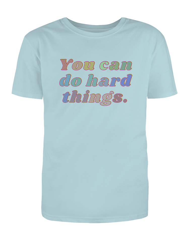 You Can Do Hard Things - T-Shirt