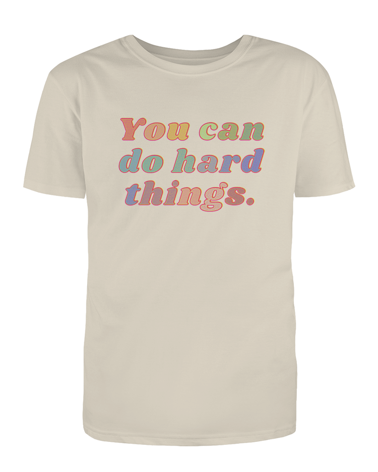 You Can Do Hard Things - T-Shirt