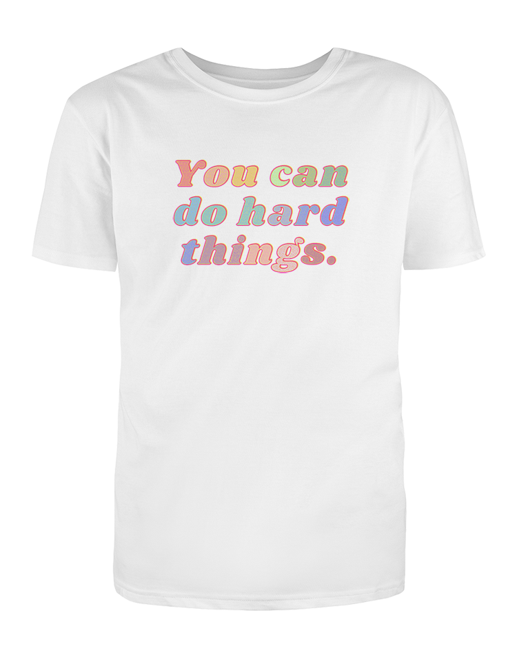 You Can Do Hard Things - T-Shirt