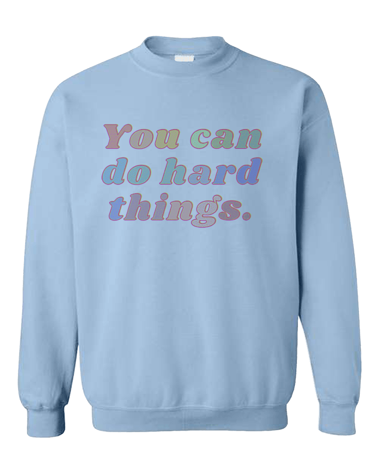 You Can Do Hard Things - Sweatshirt