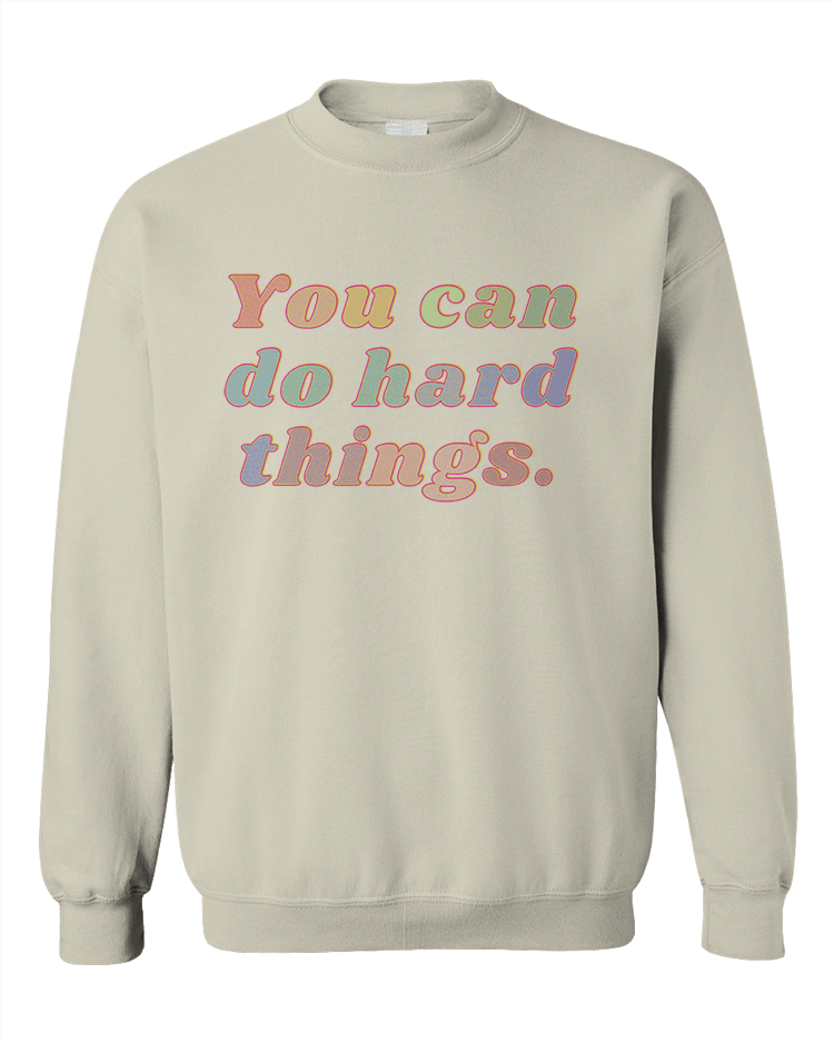 You Can Do Hard Things - Sweatshirt