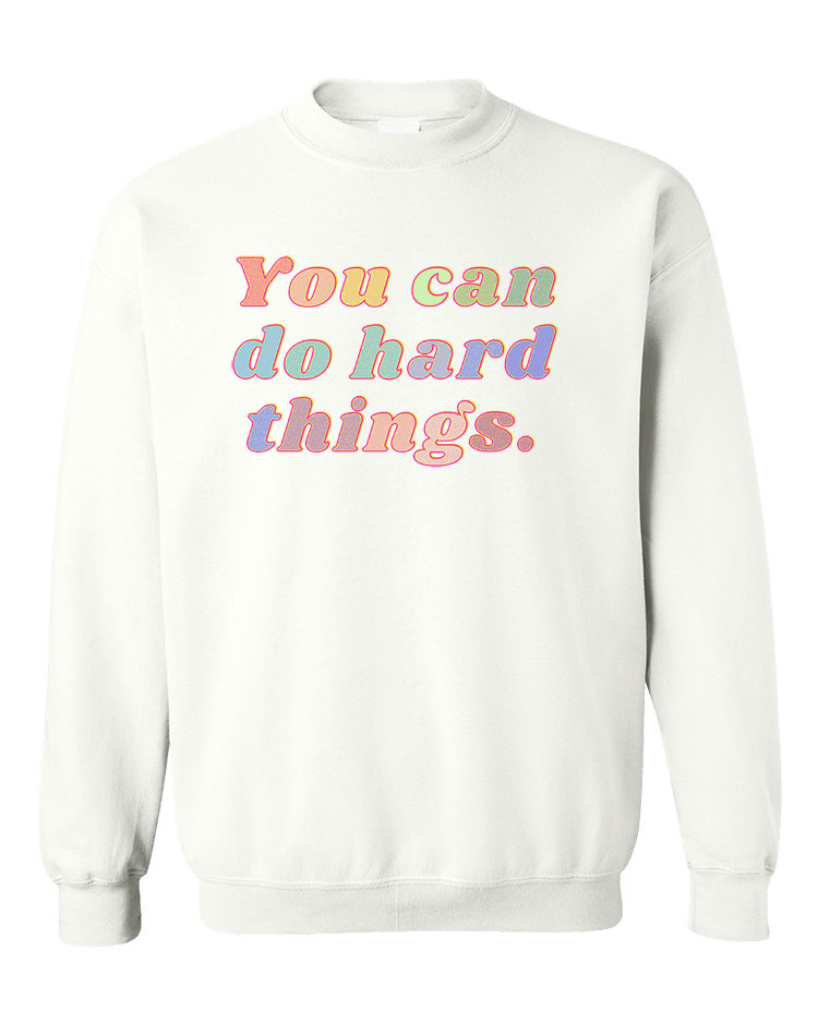 You Can Do Hard Things - Sweatshirt