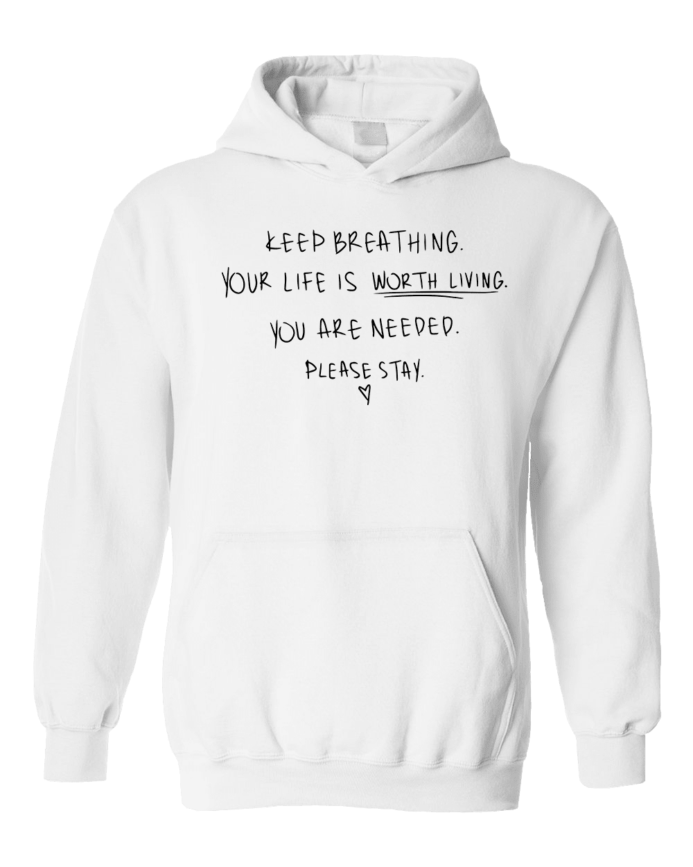 Keep Breathing, Your Life Is Worth Living, You Are Needed, Please Stay <3 - Hoodie