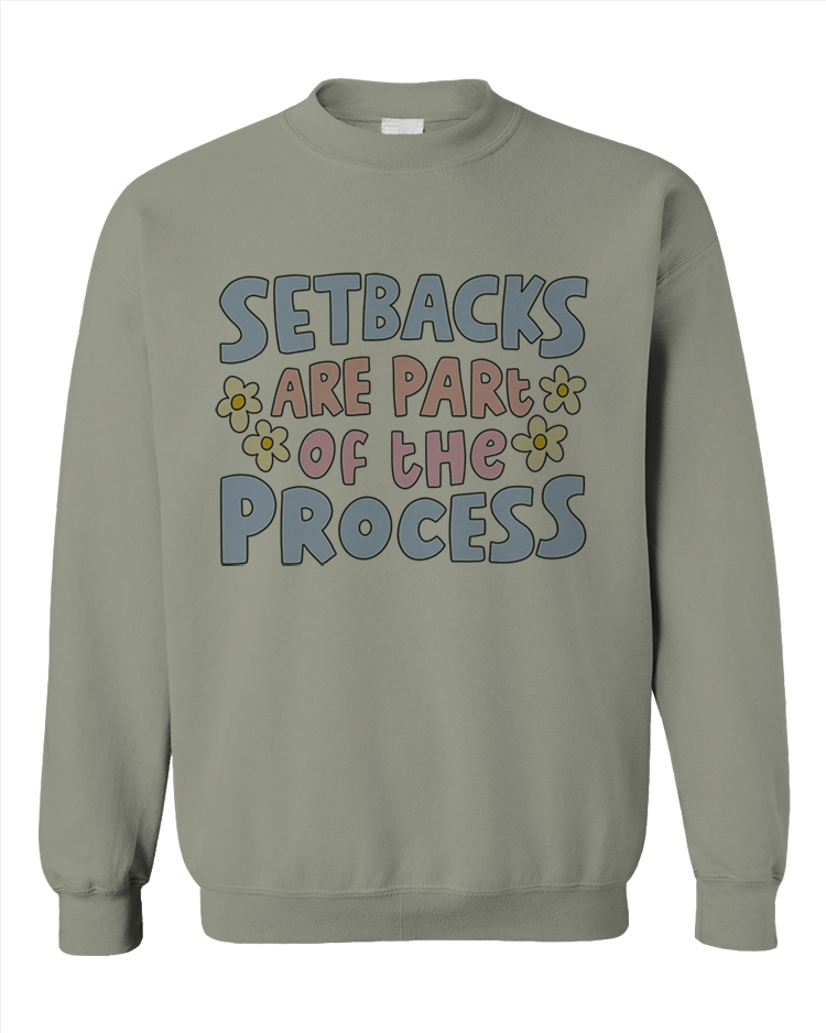 Setbacks Are Part Of The Process - Sweatshirt