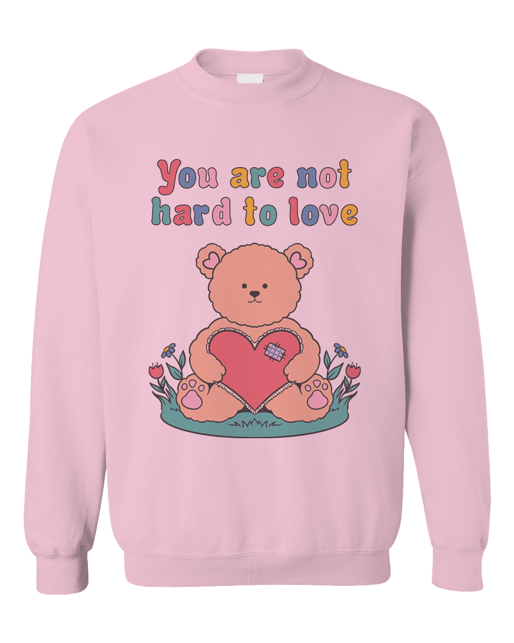 You Are Not Hard To Love Teddy Bear Sweatshirt Self Care Is For Everyone